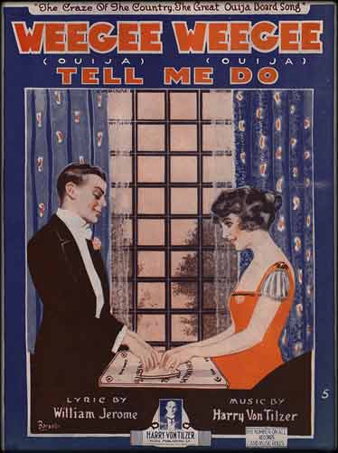 The 1920s brought the second Ouija craze to sweep the country. William Jerome wrote the words and Harry Von Tilzer the music for “Weegee Weegee, Tell Me Do,” a song that described the popularity of the game. 