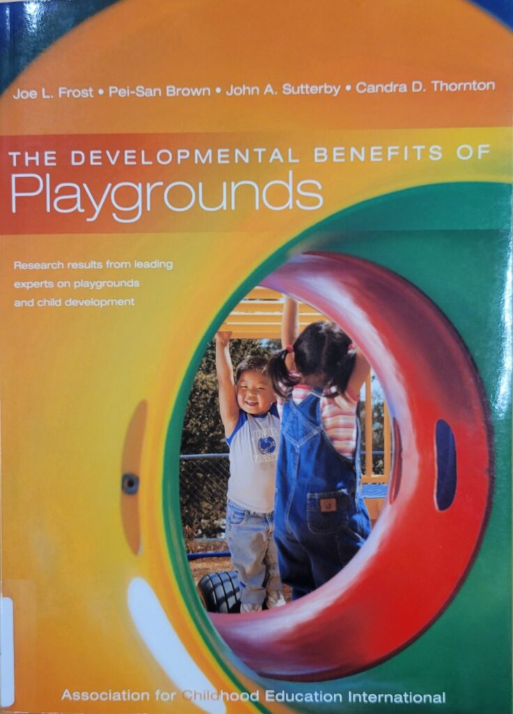 Joe L. Frost, Pei-San Brown, John A. Sutterby, and Candra D. Thornton, The Developmental Benefits of Playgrounds, 2004.