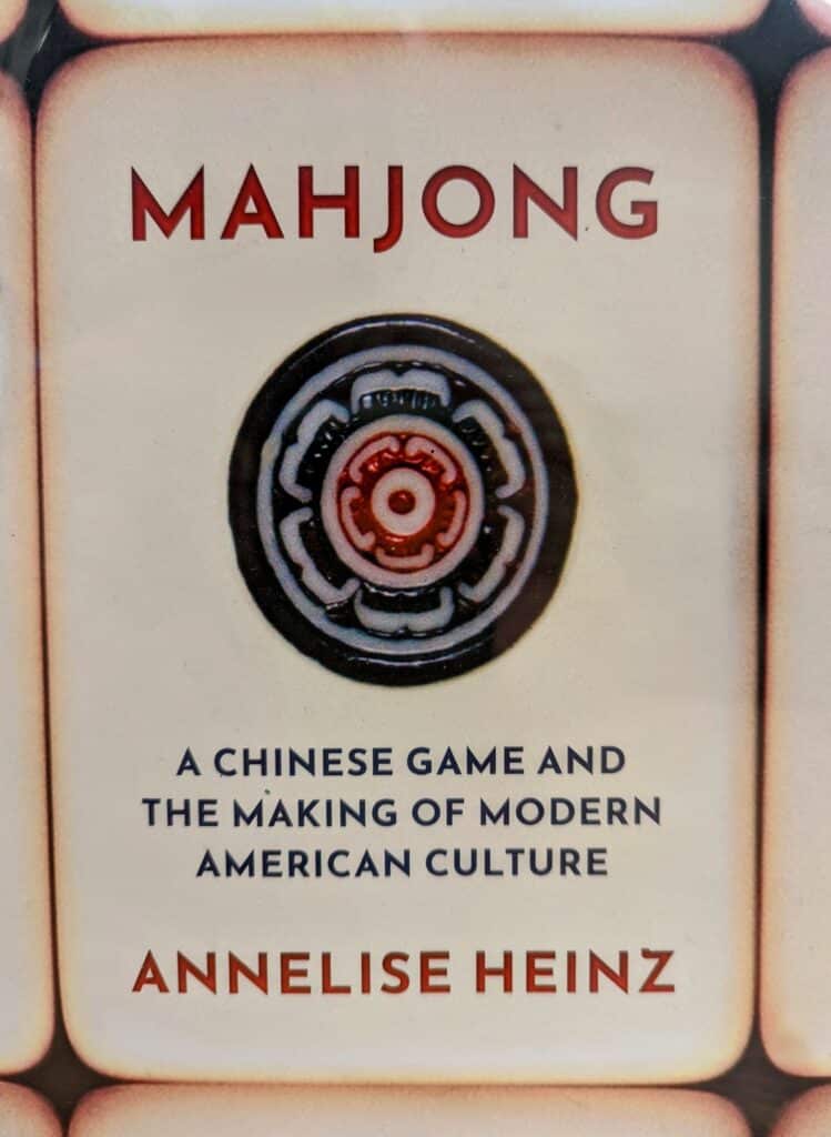 Cover of Annelise Heinz’s book Mahjong: A Chinese Game and the Making of Modern American Culture. Oxford University Press, 2021.