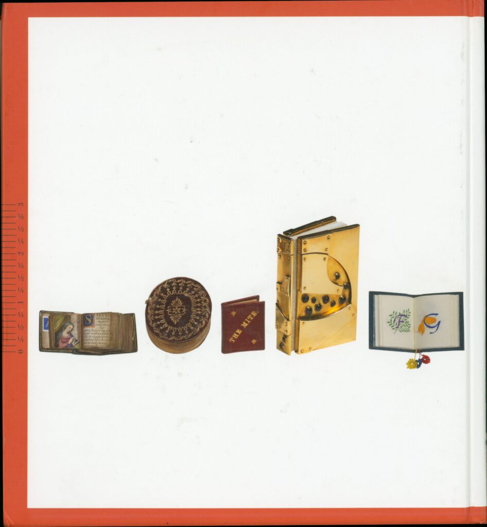 Miniature Books: 4,000 Years of Tiny Treasures, 2007, The Brian Sutton-Smith Library and Archives of Play at The Strong National Museum of Play, Rochester, New York.